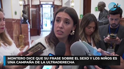 Montero dice que su frase sobre el sexo y los niños es una campaña de la ultraderecha