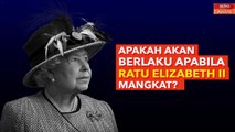 [INFOGRAFIK] Apakah akan berlaku apabila Ratu Elizabeth II meninggal dunia?
