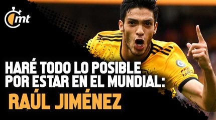 Haré todo lo posible por estar en el Mundial: Raúl Jiménez