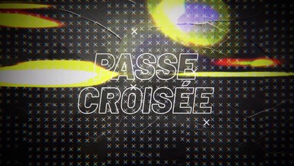 PASSE CROISÉE - ÉPISODE 4