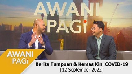 AWANI Pagi: Berita tumpuan & kemas kini COVID-19 [12 September 2022]