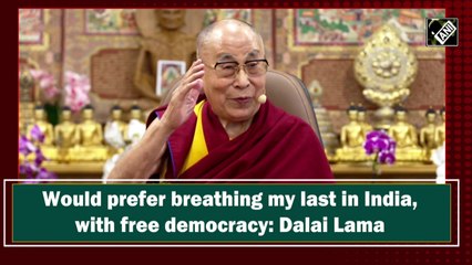 Would prefer breathing my last in India, with free democracy: Dalai Lama