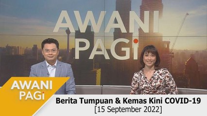 AWANI Pagi: Berita tumpuan & kemas kini COVID-19 [15 September 2022]