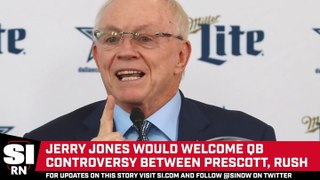 Jerry Jones Would Welcome Quarterback Controversy