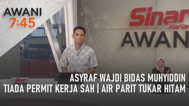 AWANI 7:45 [20/09/2020] – Asyraf Wajdi bidas Muhyiddin | Air parit tukar hitam