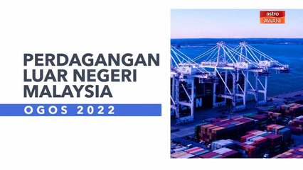 [INFOGRAFIK] Perdagangan Luar Negeri Malaysia (Ogos 2022)