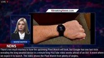 Forget Leaks: Google Itself Fully Reveals Pixel Watch on YouTube - 1BREAKINGNEWS.COM