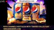 Pepsi Channels Nostalgia With "S'mores Collection" - 1breakingnews.com