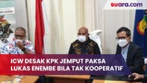 ICW Desak KPK Jemput Paksa Lukas Enembe Bila Tak Kooperatif Penuhi Panggilan