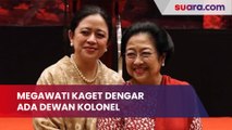 Megawati Kaget Dengar Ada Dewan Kolonel Buat Dukung Anaknya Puan di Pilpres 2024