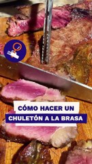 Cómo hacer chuletón a la brasa