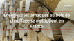 Énergies : les arnaques au bois de chauffage se multiplient en France