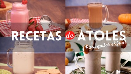 5 recetas de atoles para quitar el frío y pasar un buen momento