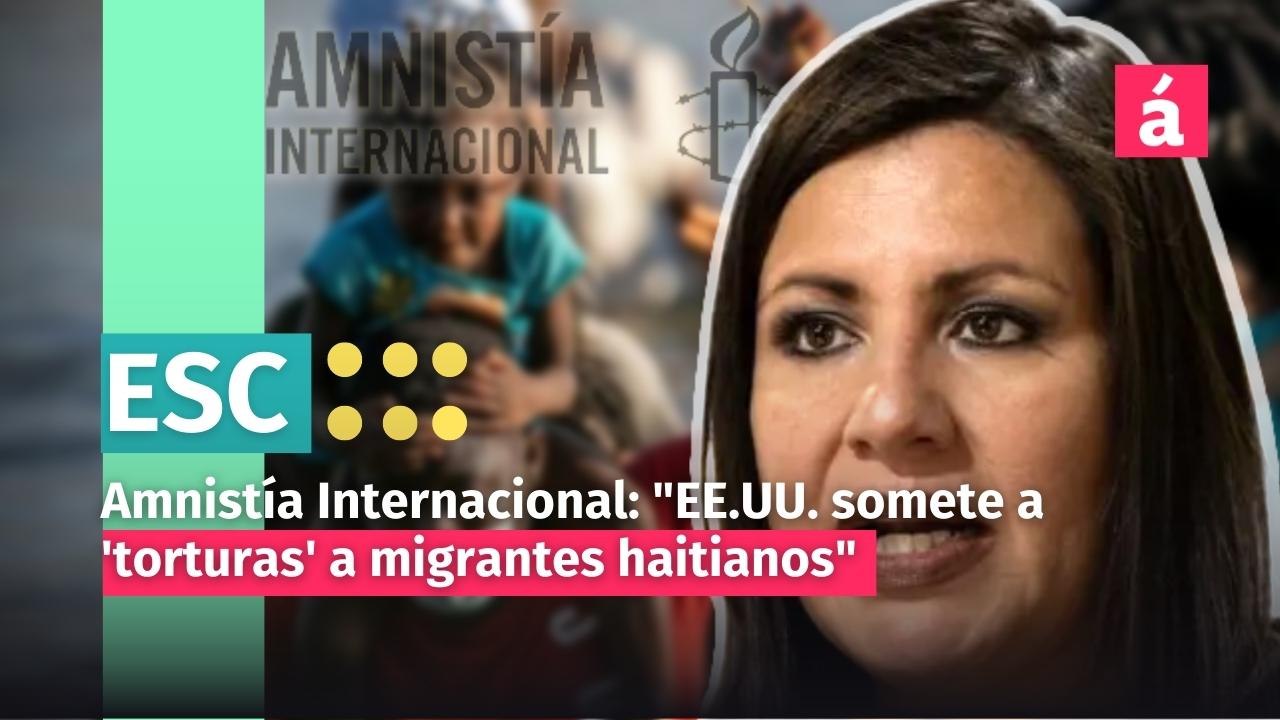 Amnistía Internacional denuncia violación a los derechos humanos de migrantes haitianos por los EE.UU.