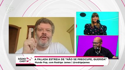 Rádio Cast | As tretas dos bastidores de "Não se preocupe, querida"