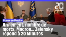 Guerre en Ukraine : Armement, nombre de morts, Macron... Volodymyr Zelensky répond à 20 Minutes