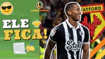 LANCE! Rápido: João Pedro renova com o Watford, Rafael mais perto de voltar no Botafogo e mais!