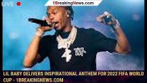 Lil Baby Delivers Inspirational Anthem for 2022 FIFA World Cup - 1breakingnews.com