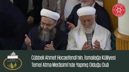 Cübbeli Ahmet Hocaefendi'nin, İsmailağa Külliyesi  Temel Atma Merâsimi'nde Yapmış Olduğu Duâ