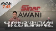 AWANI 7:45 [24/09/2022] - Kuasa veto punca konflik | PN isytihar lawan BN | Cadangan Ketua Menteri dua penggal