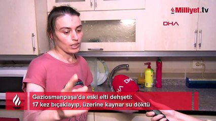 Eski elti dehşeti: 17 kez bıçaklayıp, üzerine kaynar su döktü 