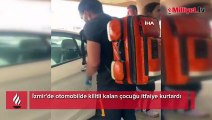 İzmir'de otomobilde kilitli kalan çocuğu itfaiye kurtardı