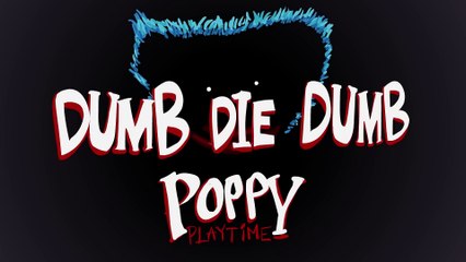 Poppy Playtime dies dumb _ Dumb Die Dumb