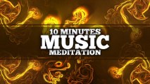 10 Min. Meditation Music for Positive Energy Relax Mind, Body & Soul ~ 10 minute Relaxing Meditation