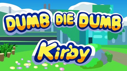 Kirby dies dumb _ Dumb Die Dumb
