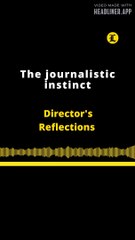 Director's reflections: The journalistic instinct