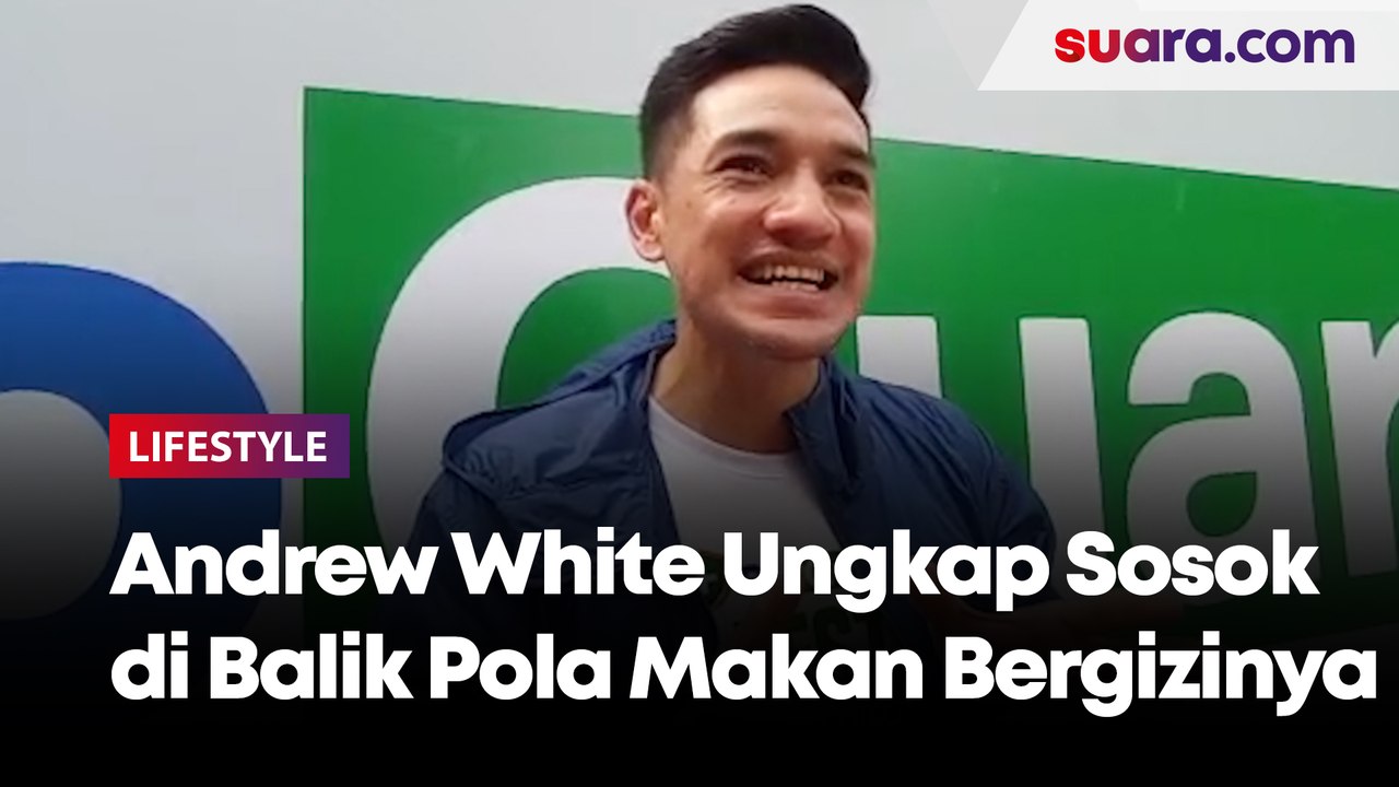 Punya Gaya Hidup Sehat, Andrew White Ungkap Sosok di Balik Pola Makan Bergizinya