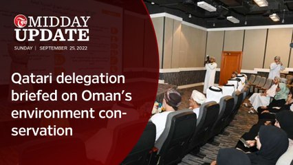 Midday Update: Qatari delegation briefed on Oman's environment conservation