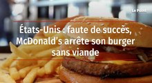 États-Unis : faute de succès, McDonald’s arrête son burger sans viande