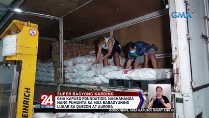 GMA Kapuso Foundation, naghahanda nang pumunta sa mga babagyuhing lugar sa Quezon at Aurora | 24 Oras Weekend