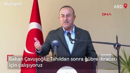 Bakan Çavuşoğlu: Tahıldan sonra gübre ihracatı için çalışıyoruz
