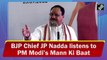 BJP Chief J P Nadda listens to PM Modi’s Mann Ki Baat