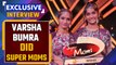 DID super mom 3 winner interview: Varsha Bumra wins the Trophy Exclusive Interview| FilmiBeat