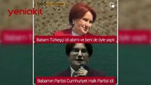 Karar ver Meral? Baban Türkeşçi mi CHP'li?