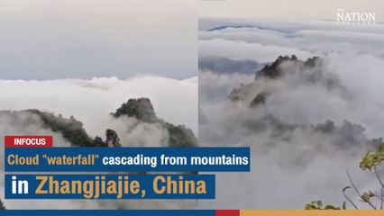 Cloud "waterfall" cascading from mountains in Zhangjiajie, China | The Nation