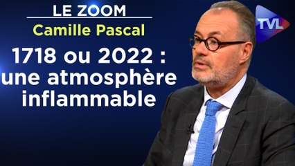 Zoom - Camille Pascal - 1718 ou 2022 : une atmosphère inflammable