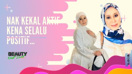 Nak kekal aktif kena positif selalu....