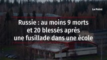 Russie : au moins 9 morts, dont 5 enfants, après une fusillade dans une école