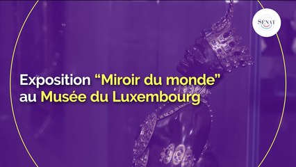Exposition "Miroir du monde" au Musée du Luxembourg