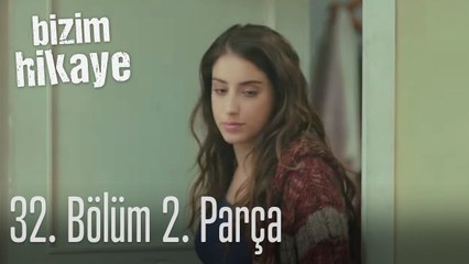 Bizim Hikaye 32. Bölüm 2. Parça