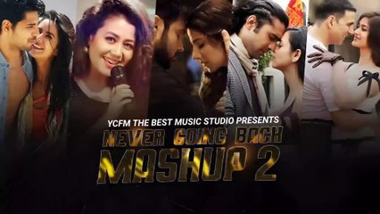 Never Going Back Mashup | Part 2 | Neha Kakkar, Atif Aslam, Arko, Jubin Nautiyal | Ycfm
