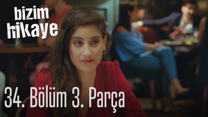 Bizim Hikaye 34. Bölüm 3. Parça