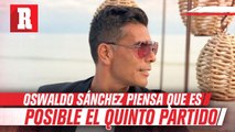 Oswaldo Sánchez ve a México con posibilidades para el quinto partido