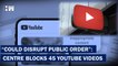 Headlines: "Could Disrupt Public Order": Centre Blocks 45 YouTube Videos| Community Guidelines