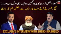 Fazal ur Rehman Ka Chehra Dekhen Utra Howa Hai..., Sheikh Rasheed