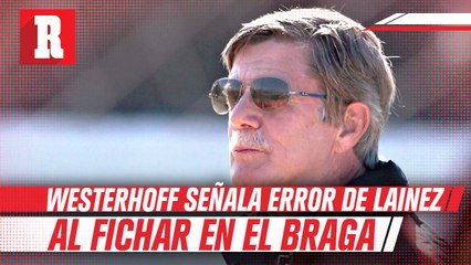 Para Hans Westerhoff fue un erro de Lainez irse al Sporting Braga